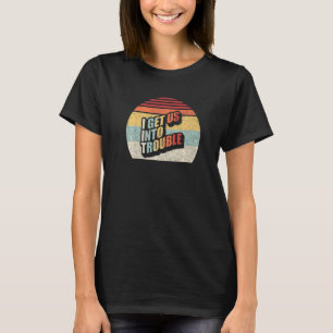 Vintage Retro I Get Us Into Trouble Best Friend Tr T-Shirt