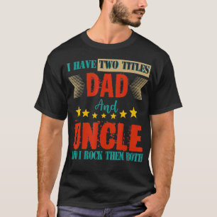 Vintage Retro I Have Two Titles Dad And Uncle Fami T-Shirt