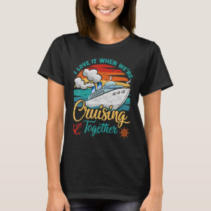 Vintage Retro I Love It When We re Cruising Togeth T-Shirt