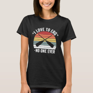 Vintage Retro I Love To Erg  No One Ever Funny Row T-Shirt