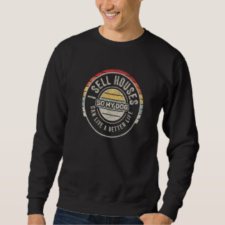 Vintage Retro I Sell Houses So My Dog Can Live A B Sweatshirt