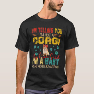 Vintage Retro I'm Not A Corgi Mum Said I'm A Baby T-Shirt