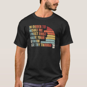 Vintage Retro Joke Sarcastic In Order To Insult Me T-Shirt