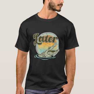Vintage Retro Later Gator Cool 80s 90s Style Lover T-Shirt