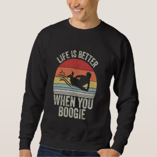 Vintage Retro Life Is Better When You Boogie Board Sweatshirt