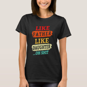 Vintage Retro Like Father Like Daughter Oh Crap F T-Shirt