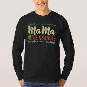 Vintage Retro Mama Needs A Minute Mother's Day Cu T-Shirt