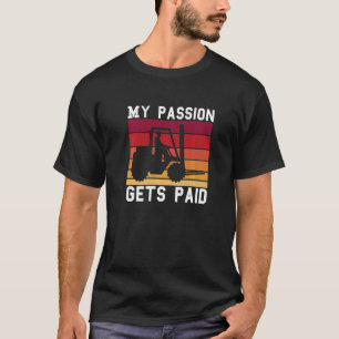 Vintage Retro My Passion Gets Paid Forklift Driver T-Shirt