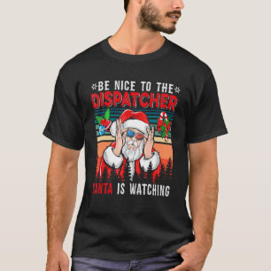 Vintage Retro  Nice To The Dispatcher Santa Is Wat T-Shirt