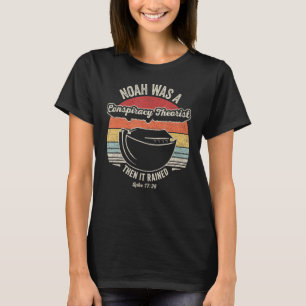 Vintage Retro Noah Was A Conspiracy Theorist Then  T-Shirt