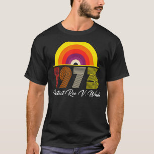 Vintage Retro Protect Roe V Wade 1973 Pro Choice F T-Shirt