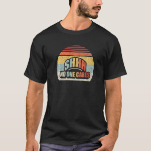 Vintage Retro Shhh No One Cares Saying Quote 1 T-Shirt