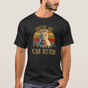 Vintage Retro Show Me Your Kitties Cat Kitten T-Shirt