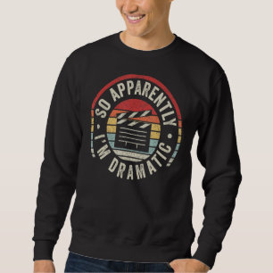 Vintage Retro So Apparently I'm Dramatic  Actor Ac Sweatshirt