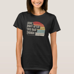 Vintage Retro Sure Right After This Raid Gamer 1 T-Shirt