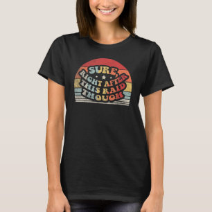 Vintage Retro Sure Right After This Raid Tough Vid T-Shirt
