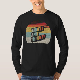 Vintage Retro Thirty And Thirsty 30th Birthday 3 T-Shirt