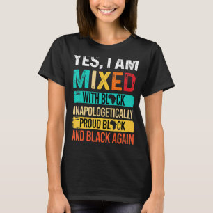 Vintage Retro Yes I Am Mixed With Black Unapologet T-Shirt