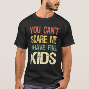 Vintage Retro You Cant Scare Me I Have Five Kids M T-Shirt