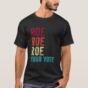 Vintage Roe Roe Roe Your Vote Pro Choice Protest T-Shirt