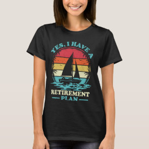 Vintage Sailboat Sailor Yes I Have A Retirement Pl T-Shirt