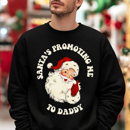 Vintage Santa's Promoting Me To Daddy Christmas Sweatshirt
