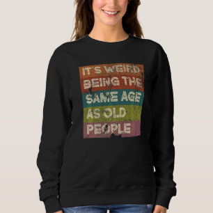 Vintage Sarcastic Old Weird The Same Age Buddy Mat Sweatshirt