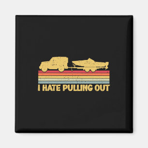 Vintage Sarcastic Say I Hate Pulling Out Boating W Magnet