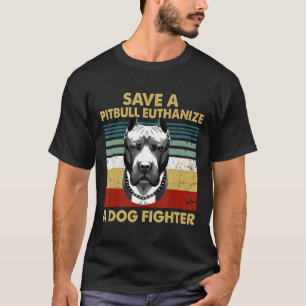 Vintage Save Pitbull Euthanise A Dog Fighter T-Shirt