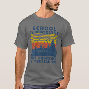 Vintage School Is Important But Hunting Is Importa T-Shirt