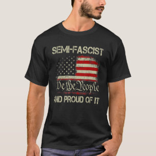 Vintage Semi Fascist And Proud Of It We The People T-Shirt