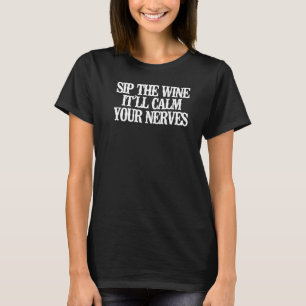 Vintage  Sip The Wine It'll Calm Your Nerves T-Shirt