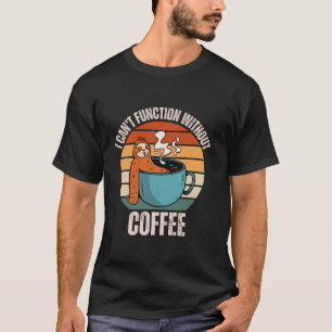 Vintage Sloth I Can t Function Without Coffee Love T-Shirt