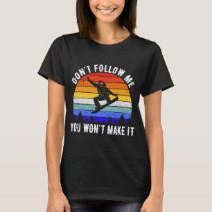 Vintage Snowboard Retro Don't Follow Me You Won't T-Shirt