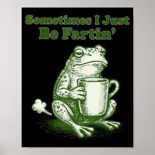 Vintage Sometimes I Just Be Fartin' Funny Saying M Poster