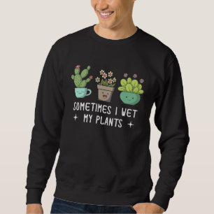 Vintage Sometimes I Wet My Plants Gardening Sweatshirt