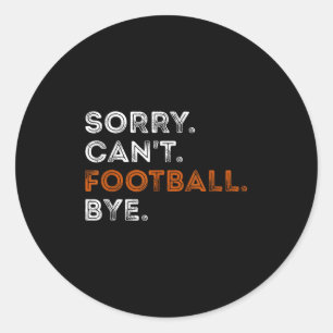 Vintage Sorry Can't Football Bye Funny Fan Footbal Classic Round Sticker