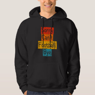 Vintage Sorry Can't Football Bye Funny Hoodie