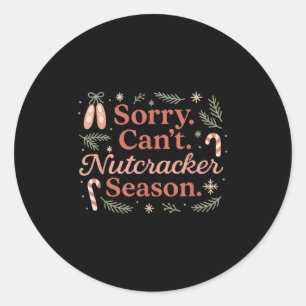 Vintage Sorry Can't Nutcracker Season Sugar Plum F Classic Round Sticker