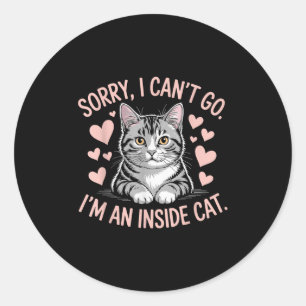 Vintage Sorry I Can't Go I'm An Indoor Cat Funny C Classic Round Sticker