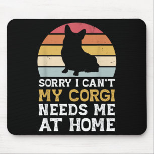 Vintage Sorry I Can't My Corgi Needs Me At Home Do Mouse Mat