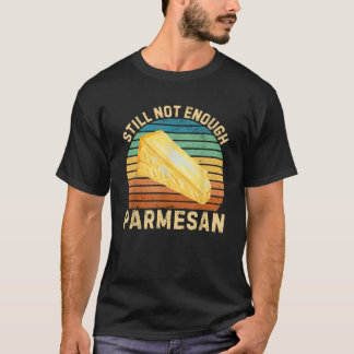 Vintage Still Not Enough Parmesan Retro Parmesan F T-Shirt