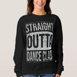 Vintage Straight Outta Dance Class Dancer Dancing Sweatshirt
