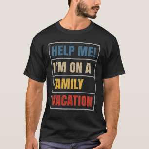 Vintage Style Help Me I'm On A Family Vacation 1 T-Shirt