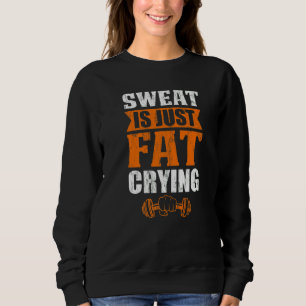 Vintage Sweat Is Just Fat Crying Workout Exercise Sweatshirt
