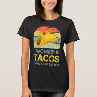 Vintage Taco  I Wonder If Tacos Think About Me Too T-Shirt