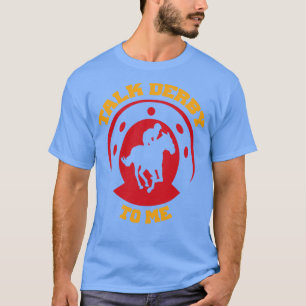 Vintage Talk Derby To Me Funny Horse Racing Lover T-Shirt