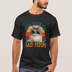 Vintage Tell Your Cat I Said Pspsps Meowy Cat T-Shirt