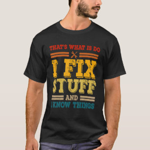 Vintage Thats What I Do I Fix Stuff And I Know Thi T-Shirt