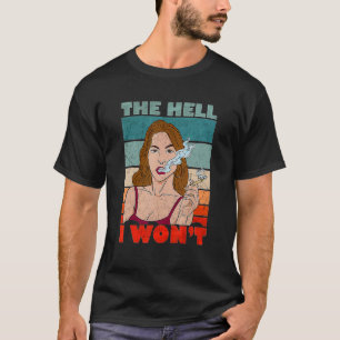 Vintage The Hell I Won't Womens T-Shirt